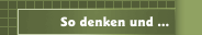 So denken wir